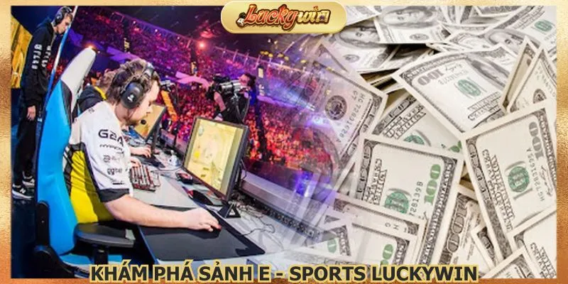 kham-pha-sanh-e-sports-luckywin