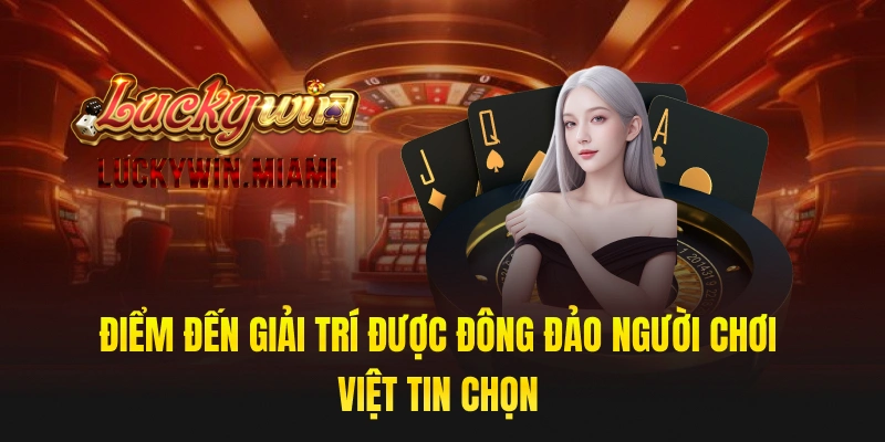 Điểm đến giải trí được đông đảo người chơi Việt tin chọn